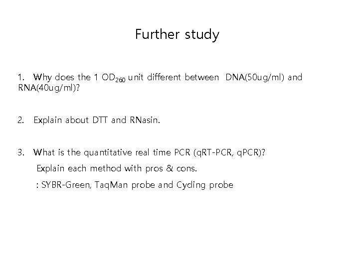 Further study 1. Why does the 1 OD 260 unit different between DNA(50 ug/ml) Further study 1. Why does the 1 OD 260 unit different between DNA(50 ug/ml)