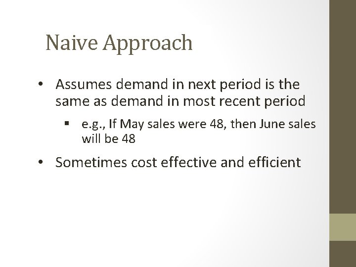 Naive Approach • Assumes demand in next period is the same as demand in Naive Approach • Assumes demand in next period is the same as demand in