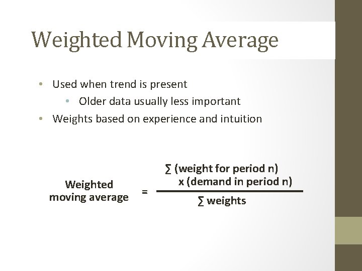 Weighted Moving Average • Used when trend is present • Older data usually less Weighted Moving Average • Used when trend is present • Older data usually less