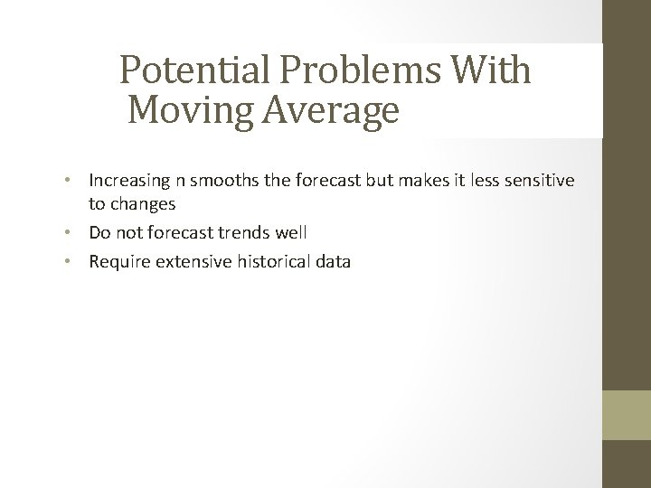 Potential Problems With Moving Average • Increasing n smooths the forecast but makes it Potential Problems With Moving Average • Increasing n smooths the forecast but makes it