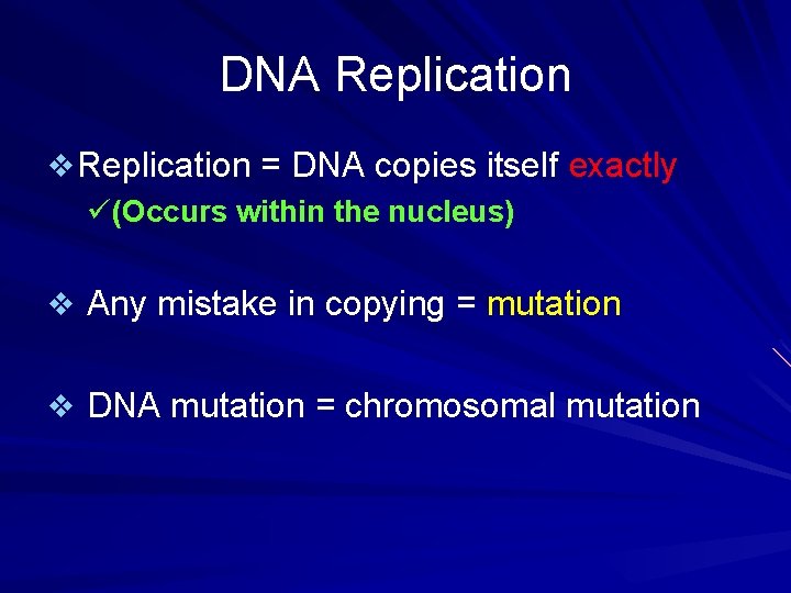 DNA Replication v Replication = DNA copies itself exactly ü(Occurs within the nucleus) v