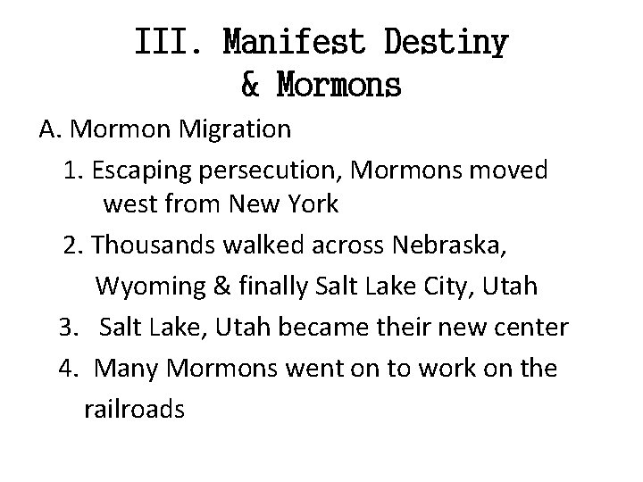 III. Manifest Destiny & Mormons A. Mormon Migration 1. Escaping persecution, Mormons moved west