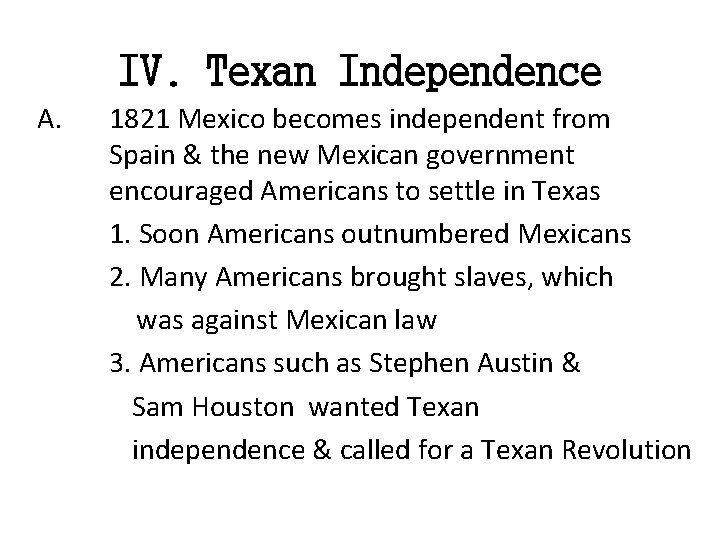 IV. Texan Independence A. 1821 Mexico becomes independent from Spain & the new Mexican