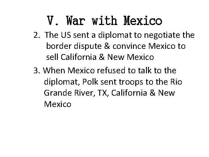 V. War with Mexico 2. The US sent a diplomat to negotiate the border