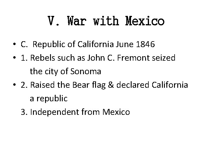 V. War with Mexico • C. Republic of California June 1846 • 1. Rebels