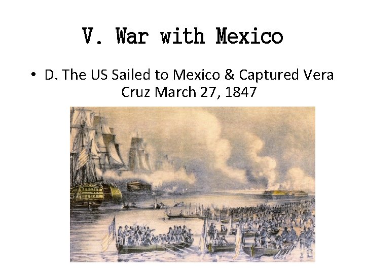 V. War with Mexico • D. The US Sailed to Mexico & Captured Vera