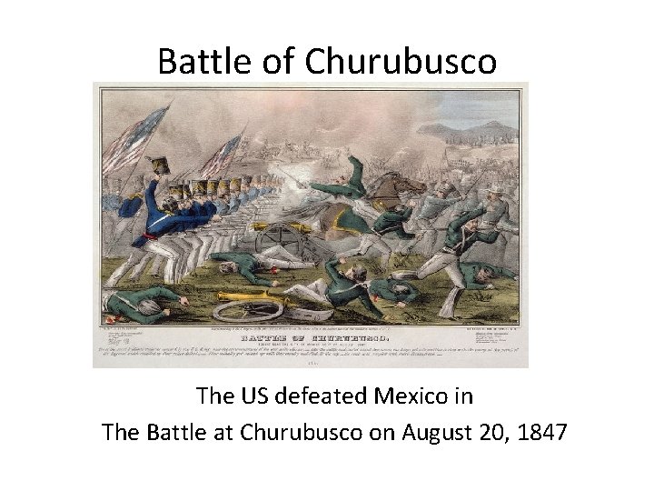 Battle of Churubusco The US defeated Mexico in The Battle at Churubusco on August