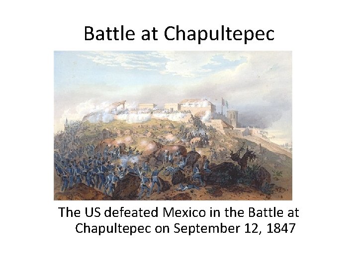 Battle at Chapultepec The US defeated Mexico in the Battle at Chapultepec on September