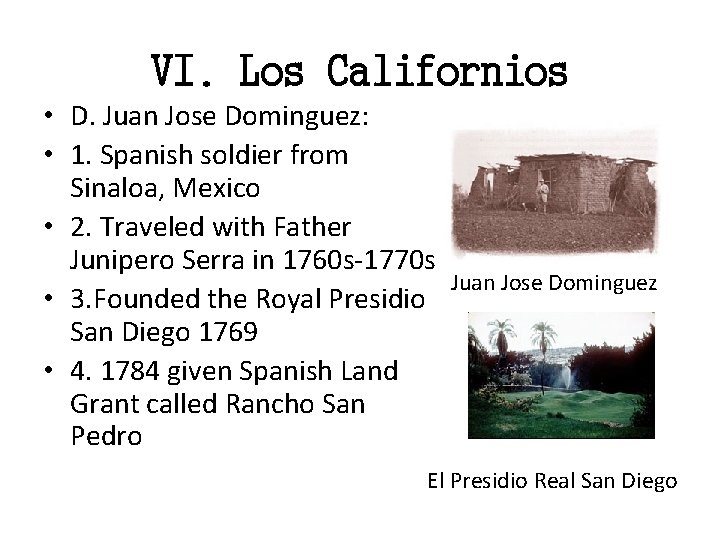 VI. Los Californios • D. Juan Jose Dominguez: • 1. Spanish soldier from Sinaloa,