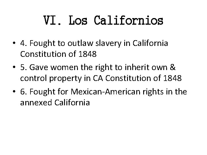 VI. Los Californios • 4. Fought to outlaw slavery in California Constitution of 1848