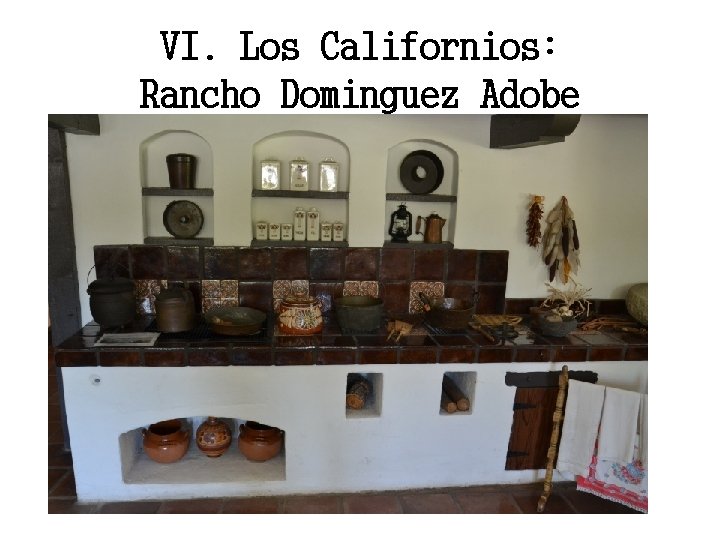 VI. Los Californios: Rancho Dominguez Adobe 