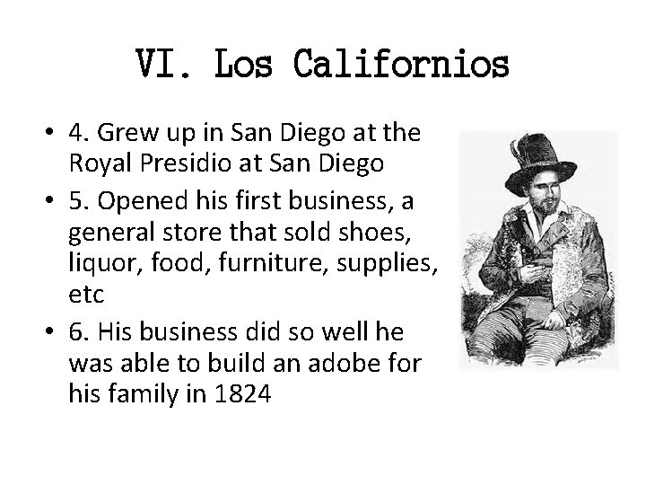 VI. Los Californios • 4. Grew up in San Diego at the Royal Presidio