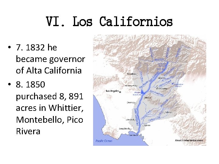 VI. Los Californios • 7. 1832 he became governor of Alta California • 8.