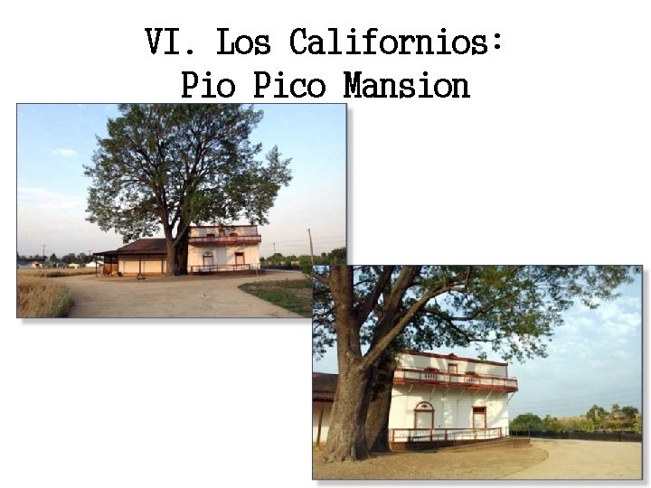 VI. Los Californios: Pio Pico Mansion 