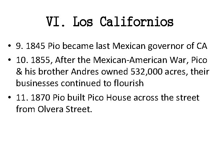 VI. Los Californios • 9. 1845 Pio became last Mexican governor of CA •