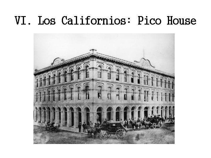 VI. Los Californios: Pico House 