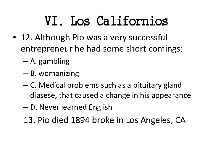 VI. Los Californios • 12. Although Pio was a very successful entrepreneur he had