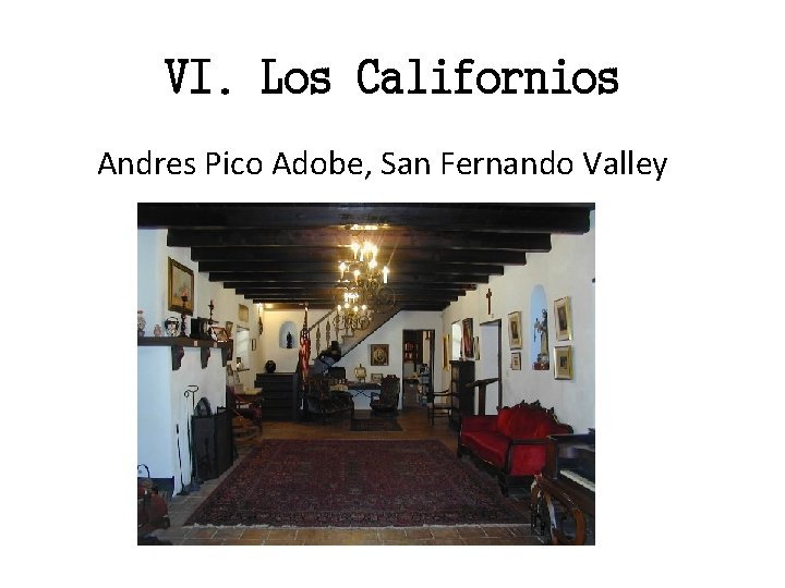 VI. Los Californios Andres Pico Adobe, San Fernando Valley 