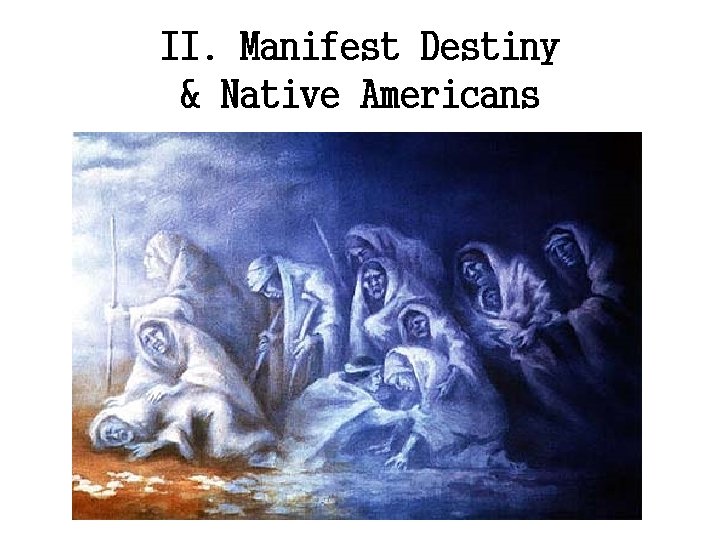 II. Manifest Destiny & Native Americans 