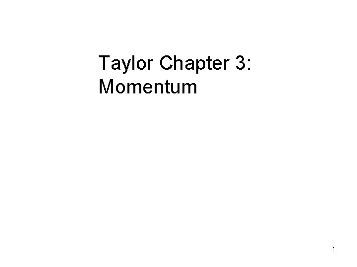 Taylor Chapter 3: Momentum 1 