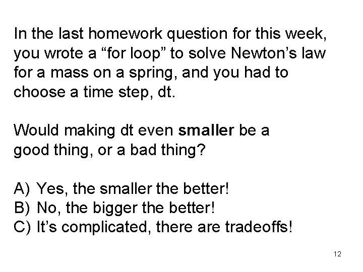 In the last homework question for this week, you wrote a “for loop” to