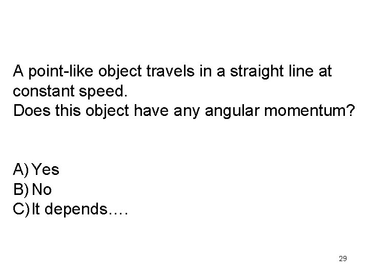 A point-like object travels in a straight line at constant speed. Does this object