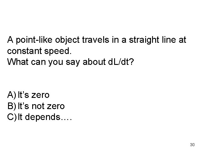 A point-like object travels in a straight line at constant speed. What can you