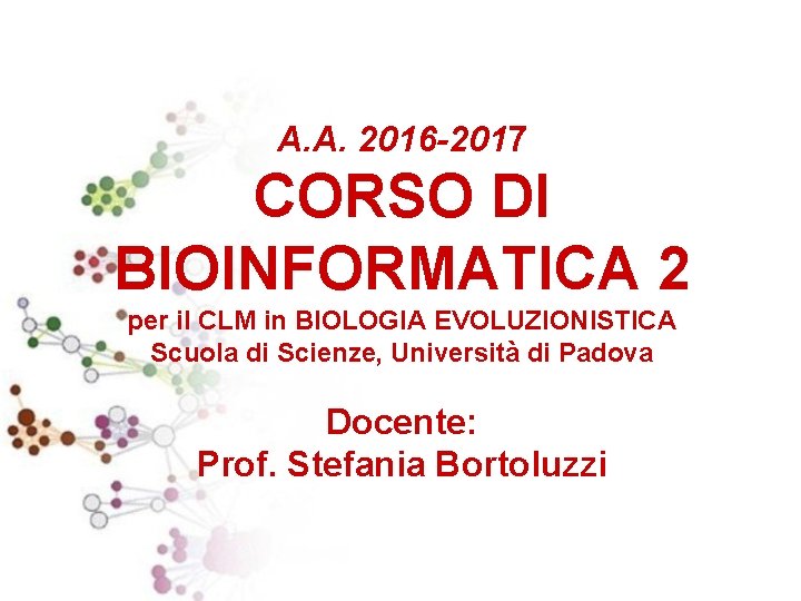 A. A. 2016 -2017 CORSO DI BIOINFORMATICA 2 per il CLM in BIOLOGIA EVOLUZIONISTICA