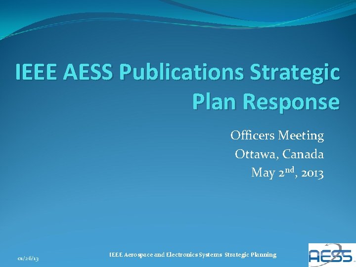 IEEE AESS Publications Strategic Plan Response Officers Meeting Ottawa, Canada May 2 nd, 2013