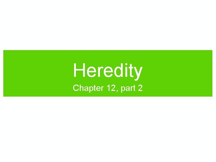 Heredity Chapter 12, part 2 