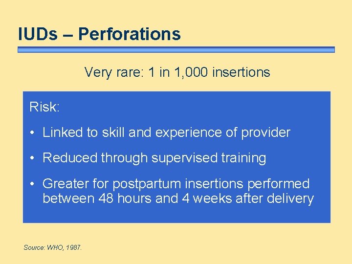 IUDs – Perforations Very rare: 1 in 1, 000 insertions Risk: • Linked to