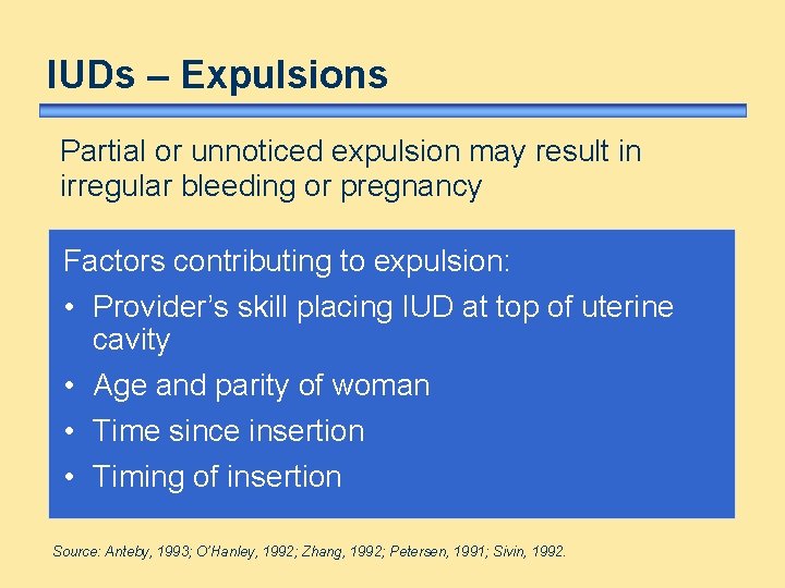 IUDs – Expulsions Partial or unnoticed expulsion may result in irregular bleeding or pregnancy