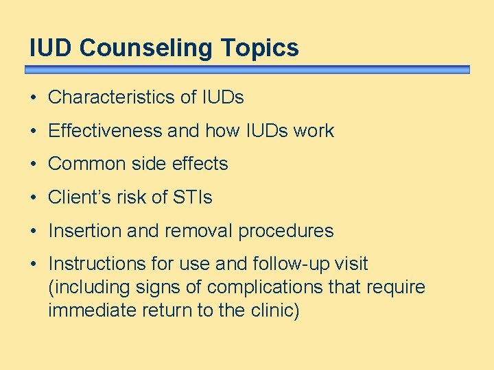 IUD Counseling Topics • Characteristics of IUDs • Effectiveness and how IUDs work •