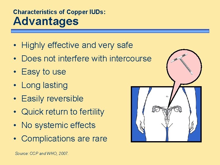 Characteristics of Copper IUDs: Advantages • Highly effective and very safe • Does not