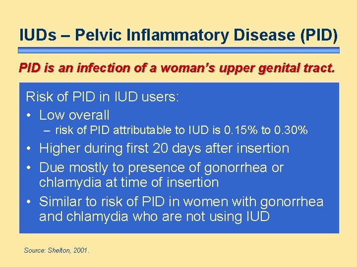 IUDs – Pelvic Inflammatory Disease (PID) PID is an infection of a woman’s upper