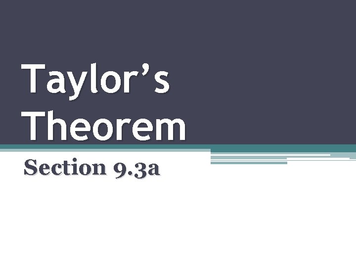 Taylor’s Theorem Section 9. 3 a 