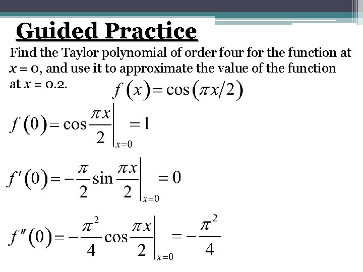 Guided Practice Find the Taylor polynomial of order four for the function at x