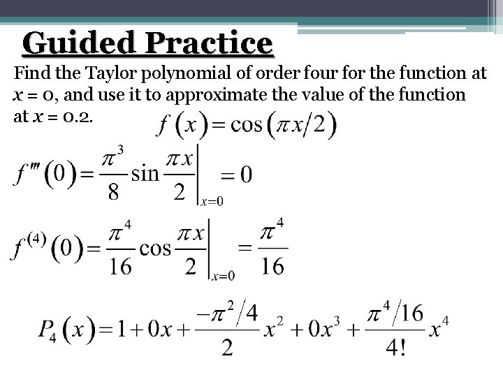 Guided Practice Find the Taylor polynomial of order four for the function at x