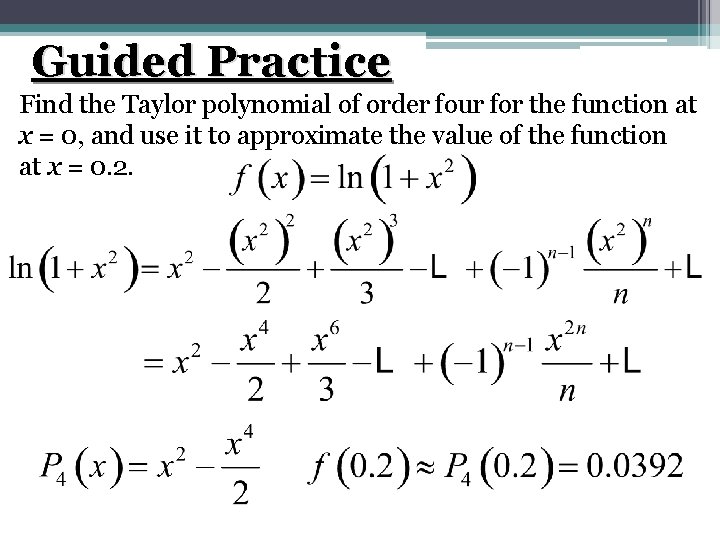 Guided Practice Find the Taylor polynomial of order four for the function at x