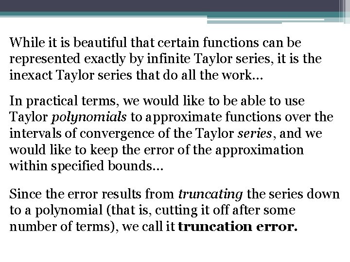 While it is beautiful that certain functions can be represented exactly by infinite Taylor