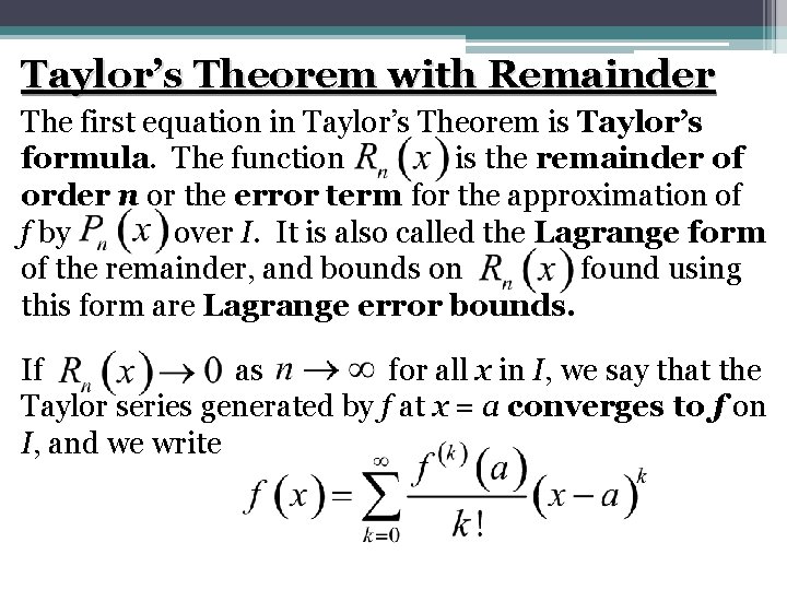 Taylor’s Theorem with Remainder The first equation in Taylor’s Theorem is Taylor’s formula. The