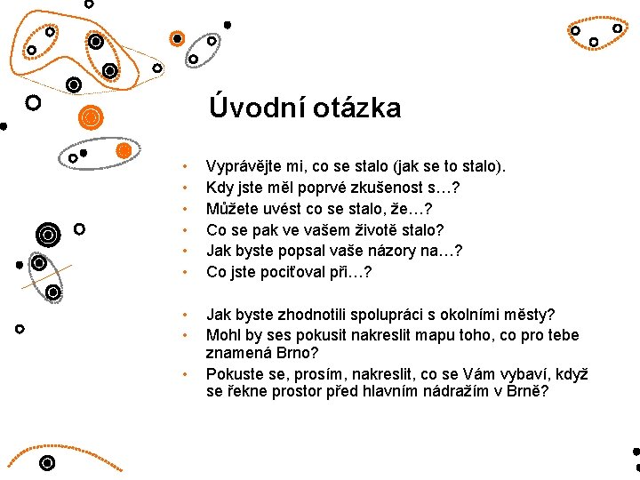 Úvodní otázka • • • Vyprávějte mi, co se stalo (jak se to stalo). Úvodní otázka • • • Vyprávějte mi, co se stalo (jak se to stalo).