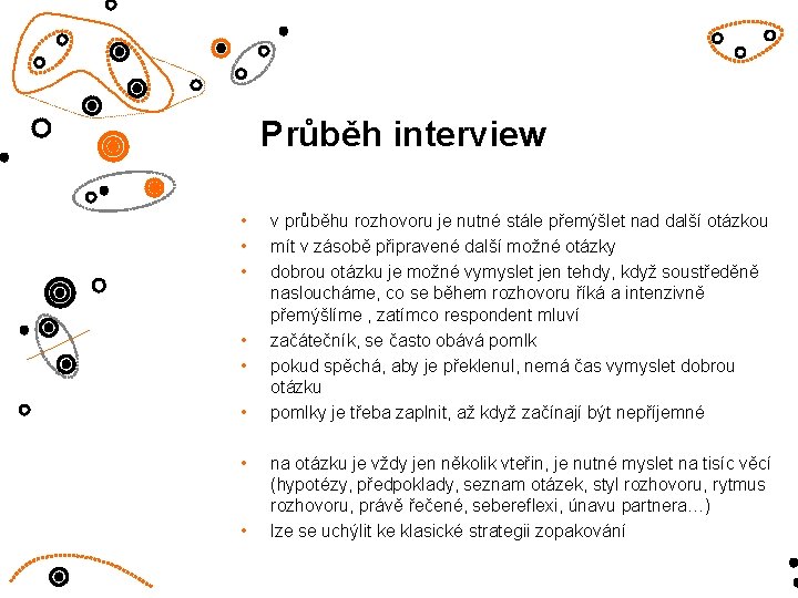 Průběh interview • • v průběhu rozhovoru je nutné stále přemýšlet nad další otázkou Průběh interview • • v průběhu rozhovoru je nutné stále přemýšlet nad další otázkou