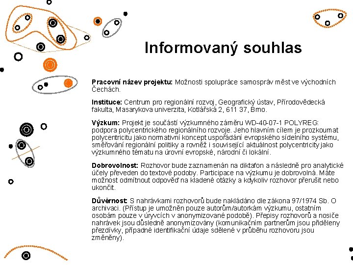 Informovaný souhlas Pracovní název projektu: Možnosti spolupráce samospráv měst ve východních Čechách. Instituce: Centrum Informovaný souhlas Pracovní název projektu: Možnosti spolupráce samospráv měst ve východních Čechách. Instituce: Centrum