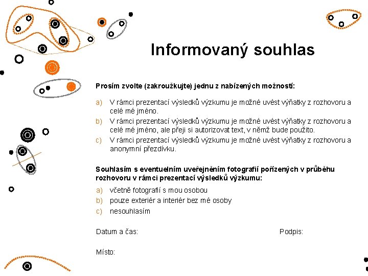 Informovaný souhlas Prosím zvolte (zakroužkujte) jednu z nabízených možností: a) b) c) V rámci Informovaný souhlas Prosím zvolte (zakroužkujte) jednu z nabízených možností: a) b) c) V rámci