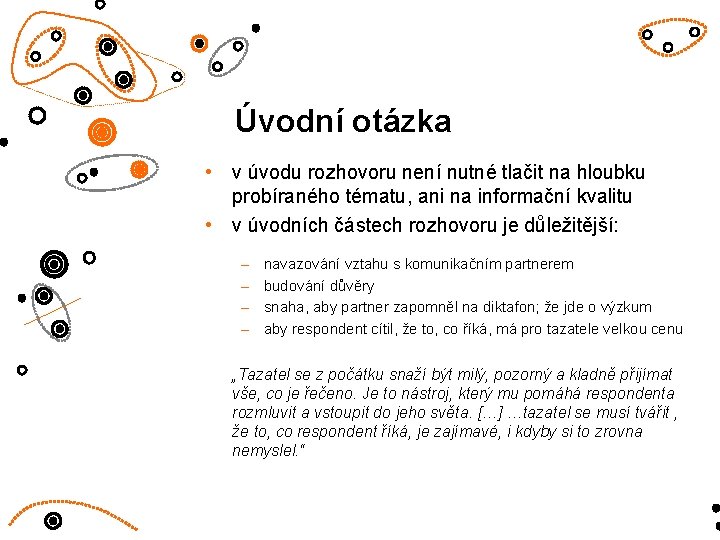 Úvodní otázka • v úvodu rozhovoru není nutné tlačit na hloubku probíraného tématu, ani Úvodní otázka • v úvodu rozhovoru není nutné tlačit na hloubku probíraného tématu, ani