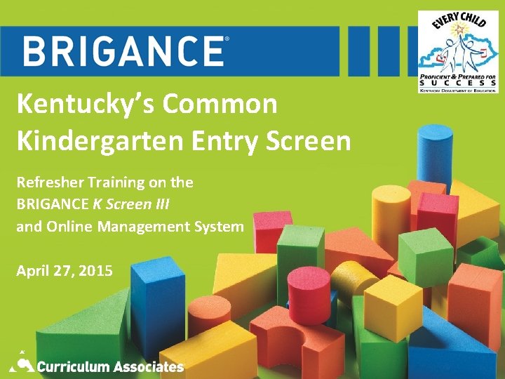 Kentucky’s Common Kindergarten Entry Screen Refresher Training on the BRIGANCE K Screen III and