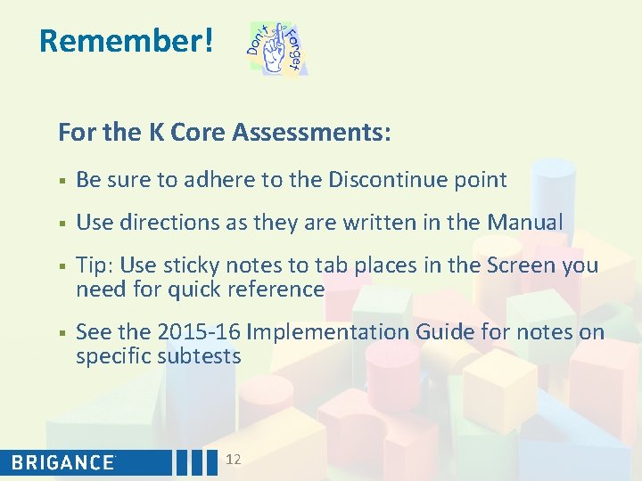 Remember! For the K Core Assessments: § Be sure to adhere to the Discontinue
