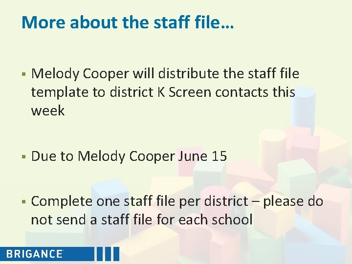 More about the staff file… § Melody Cooper will distribute the staff file template