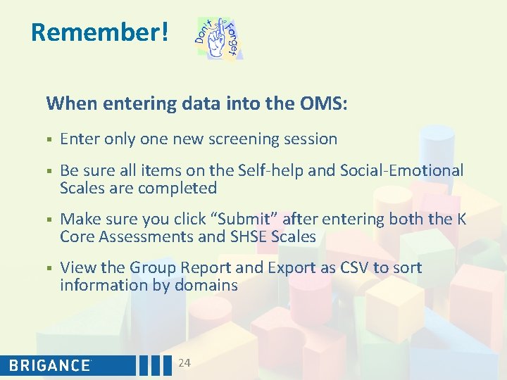 Remember! When entering data into the OMS: § Enter only one new screening session